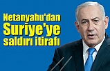 Netanyahu'dan Suriye'ye saldırı itirafı