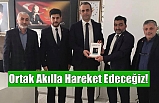 Ortak Akılla Hareket Edeceğiz!