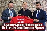 Sevdamız Samsun Platformu'ndan Öz Büro-İş Sendikasına Ziyaret