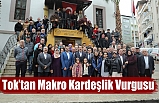 Tok’tan Makro Kardeşlik Vurgusu