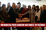 VM MEDICAL PARK SAMSUN HASTANESİ 10 YAŞINDA!