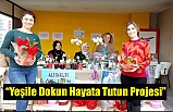 “Yeşile Dokun Hayata Tutun Projesi”