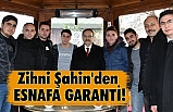 Zihni Şahin'den ESNAFA GARANTİ!