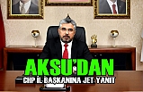 AKSU: Sayın Vekilimiz Fuat Köktaş’ın ifadeleri gayet yerinde ve isabetlidir.
