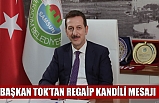 Başkan Tok’tan Regaip Kandili mesajı
