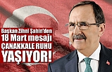 Başkan Zihni Şahin'den 18 Mart mesajı 'ÇANAKKALE RUHU YAŞIYOR!..'