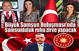 Büyük Samsun Buluşması’nda Samsunluluk ruhu zirve yapacak