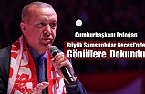 Cumhurbaşkanı Erdoğan Büyük Samsunlular Gecesi'nde Gönüllere Dokundu