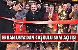 ERHAN USTA'dan Coşkulu SKM Açılışı