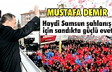 'Haydi Samsun şahlanış için sandıkta güçlü evet'