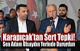 Karapıçak'tan Sert Tepki! Sen Adam Olsaydın Yerinde Dururdun