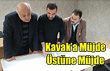 Kavak’a Müjde Üstüne Müjde
