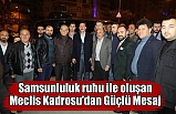 Samsunluluk ruhu ile oluşan Meclis Kadrosu’dan Güçlü Mesaj