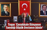 Togar, ‘Çanakkale Dünyanın Tanıdığı Büyük Destanın Adıdır’