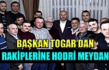 TOGAR’DAN RAKİPLERİNE HODRİ MEYDAN