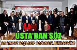 USTA'DAN SÖZ: BAĞIMSIZ BAŞLAYIP BAĞIMSIZ BİTİRECEĞİM