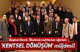 Başkan Demir, İlkadımlı muhtarları ağırladı 'KENTSEL DÖNÜŞÜM' müjdesi!
