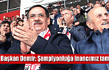 Başkan Demir: Şampiyonluğa inancımız tam
