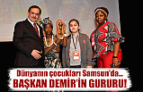 Dünyanın çocukları Samsun’da… BAŞKAN DEMİR’İN GURURU!