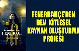 FENERBAHÇE’DEN DEV KİTLESEL KAYNAK OLUŞTURMA PROJESİ
