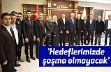 'Hedeflerimizde şaşma olmayacak'