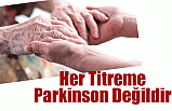 Her Titreme Parkinson Değildir