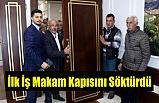 İlk İş Makam Kapısını Söktürdü