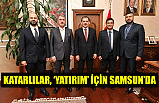 KATARLILAR, ‘YATIRIM’ İÇİN SAMSUN’DA