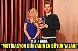 METİN HARA: “MOTİVASYON DÜNYANIN EN BÜYÜK YALANI”
