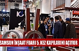 SAMSUN İNŞAAT FUARI 5. KEZ KAPILARINI AÇIYOR