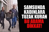 Samsunlu Kadınlar Bu Adamlara Dikkat!