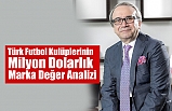 Türk Futbol Kulüplerinin Milyon Dolarlık Marka Değer Analizi