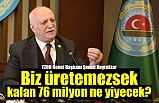 TZOB Başkanı Bayraktar: Biz üretemezsek, kalan 76 milyon ne yiyecek?