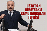 USTA'DAN ALBAYRAK'A KAMU BANKALARI TEPKİSİ