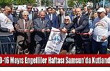 10-16 Mayıs Engelliler Haftası Samsun'da Kutlandı
