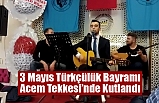 3 Mayıs Türkçülük Bayramı Acem Tekkesinde Kutlandı