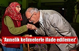 'Annelik kelimelerle ifade edilemez'