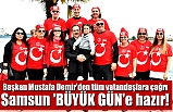 Başkan Mustafa Demir'den tüm vatandaşlara çağrı Samsun 'BÜYÜK GÜN'e hazır!