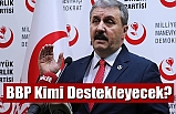 BBP Kimi Destekleyecek?