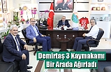 Demirtaş 3 Kaymakamı Bir Arada Ağırladı