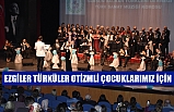 EZGİLER TÜRKÜLER OTİZMLİ ÇOCUKLARIMIZ İÇİN