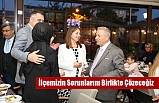 İlçemizin Sorunlarını Birlikte Çözeceğiz