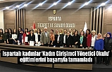 Ispartalı kadınlar ‘Kadın Girişimci Yönetici Okulu’ eğitimlerini başarıyla tamamladı