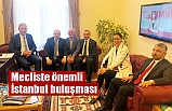 Mecliste önemli İstanbul buluşması