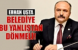 USTA: BELEDİYE BU YANLIŞTAN DÖNMELİ