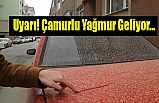 Uyarı! Çamurlu Yağmur Geliyor...