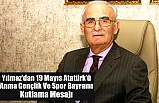 Yılmaz'dan 19 Mayıs Atatürk’ü Anma Gençlik Ve Spor Bayramı Kutlama Mesajı