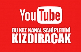 Youtube bu kez kanal sahiplerini kızdıracak