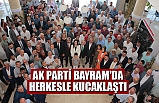 AK PARTİ BAYRAM'DA HERKESLE KUCAKLAŞTI