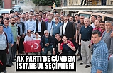 AK PARTİ'DE GÜNDEM İSTANBUL SEÇİMLERİ